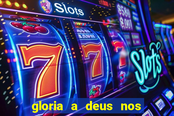 gloria a deus nos altos ceus letra